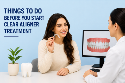 Things to Do Before You Start Clear Aligner Treatment