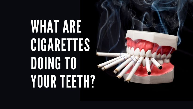 What are cigarettes doing to your teeth